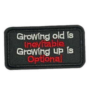 Growing Old is Inevitable Growing Up is Optional Embroidered Patch Biker Morale